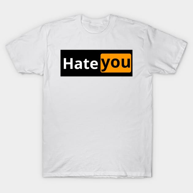 Hate you T-Shirt by artoriaa